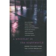 A Whistler in the Nightworld Short Fiction from the Latin Americas
