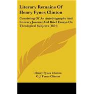 Literary Remains of Henry Fynes Clinton : Consisting of an Autobiography and Literary Journal and Brief Essays on Theological Subjects (1854)
