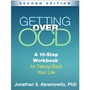Getting Over OCD A 10-Step Workbook for Taking Back Your Life