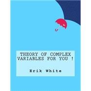 Theory of Complex Variables for You!