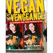 Vegan with a Vengeance Over 150 Delicious, Cheap, Animal-Free Recipes That Rock