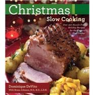 Christmas Slow Cooking Over 250 hassle-free holiday recipes for the Electric Slow Cooker