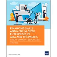 Financing Small and Medium-Sized Enterprises in Asia and the Pacific Credit Guarantee Schemes