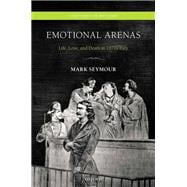 Emotional Arenas Life, Love, and Death in 1870s Italy