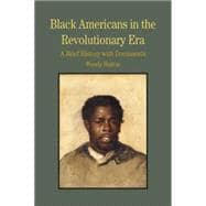 Black Americans in the Revolutionary Era A Brief History with Documents