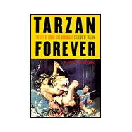 Tarzan Forever : The Life of Edgar Rice Burroughs, Creator of Tarzan