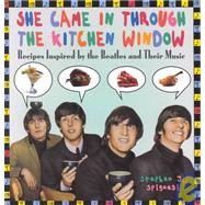 She Came In Through The Kitchen Window Recipes Inspired by the Beatles and Their Music
