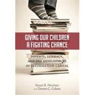 Giving Our Children a Fighting Chance : Poverty, Literacy, and the Development of Information Capital