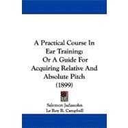 Practical Course in Ear Training : Or A Guide for Acquiring Relative and Absolute Pitch (1899)