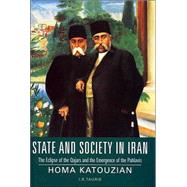 State and Society in Iran The Eclipse of the Qajars  and the Emergence of the Pahlavis