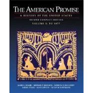The American Promise; A History of the United States, Compact Edition, Volume I: To 1877