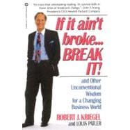 If it Ain't Broke...Break It! And Other Unconventional Wisdom for a Changing Business World