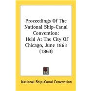 Proceedings of the National Ship-Canal Convention : Held at the City of Chicago, June 1863 (1863)
