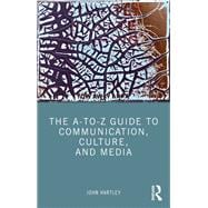 The A-to-Z Guide to Communication, Culture, and Media