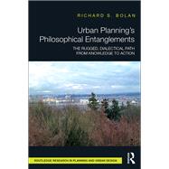 Urban PlanningÆs Philosophical Entanglements: The Rugged, Dialectical Path from Knowledge to Action