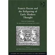 Francis Bacon and the Refiguring of Early Modern Thought: Essays to Commemorate The Advancement of Learning (1605û2005)