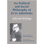 The Political and Social Philosophy of Ze'ev Jabotinsky Selected Writings