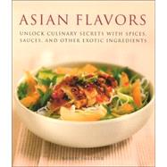 Asian Flavors Unlock Culinary Secrets with Spices, Sauces and Other Exotic Ingredients