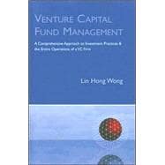 Venture Capital Fund Management : A Comprehensive Approach to Investment Practices and the Entire Operations of a VC Firm