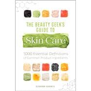 The Beauty Geek's Guide to Skin Care