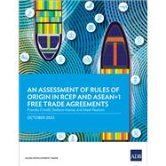 An Assessment of Rules of Origin in RCEP and ASEAN+1 Free Trade Agreements