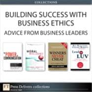 Building Success with Business Ethics: Advice from Business Leaders (Collection)
