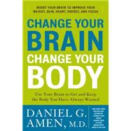 Change Your Brain, Change Your Body : Use Your Brain to Get and Keep the Body You Have Always Wanted