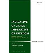 Indicative of Grace - Imperative of Freedom Essays in honour of Eberhard Jüngel in his 80th Year