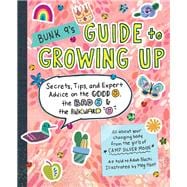 Bunk 9's Guide to Growing Up Secrets, Tips, and Expert Advice on the Good, the Bad, and the Awkward
