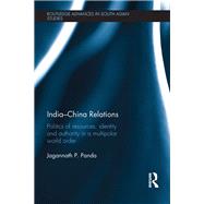 India-China Relations: Politics of Resources, Identity and Authority in a Multipolar World Order