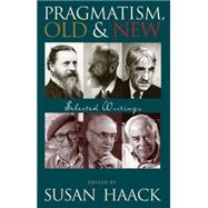 Pragmatism, Old And New Selected Writings