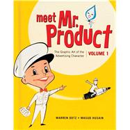 Meet Mr. Product The Graphic Art of the Advertising Character