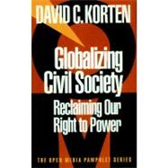 Globalizing Civil Society Reclaiming Our Right to Power