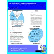 How to Get Private Business Loans; Finding Lenders, What to Say And Sample Loan Agreements