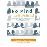 No Mind Left Behind : Understanding and Fostering Executive Control--The Eight Essential Brain Skills Every Child Needs to Thrive