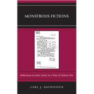 Monstrous Fictions Reflections on John Calvin in a Time of Culture War