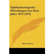 Ophthalmologische Mitteilungen Aus Dem Jahre 1873