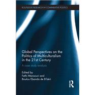 Global Perspectives on the Politics of Multiculturalism in the 21st Century: A case study analysis