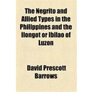 The Negrito and Allied Types in the Philippines and the Ilongot or Ibilao of Luzon