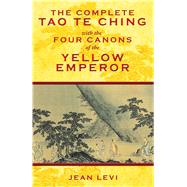 The Complete Tao Te Ching With the Four Canons of the Yellow Emperor