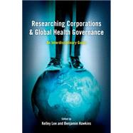 Researching Corporations and Global Health Governance An Interdisciplinary Guide