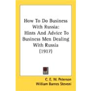 How to Do Business with Russi : Hints and Advice to Business Men Dealing with Russia (1917)