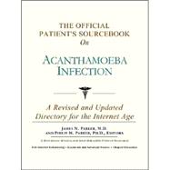 The Official Patient's Sourcebook on Acanthamoeba Infection: A Revised and Updated Directory for the Internet Age