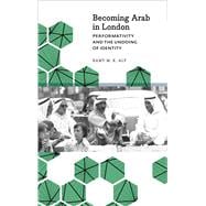 Becoming Arab in London Performativity and the Undoing of Identity