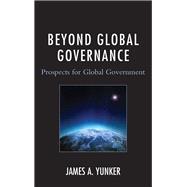 Beyond Global Governance Prospects for Global Government