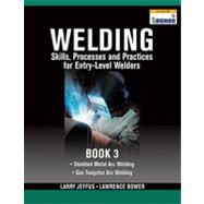 Welding Skills, Processes and Practices for Entry-Level Welders: Book 3