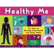 Healthy Me Fun Ways to Develop Good Health and Safety Habits