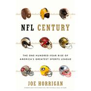 NFL Century The One-Hundred-Year Rise of America's Greatest Sports League