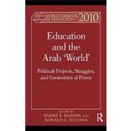 World Yearbook of Education 2010: Education and the Arab 'world': Political Projects, Struggles, and Geometries of Power