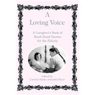 Loving Voice : A Caregiver's Book of Read-Aloud Stories for the Elderly